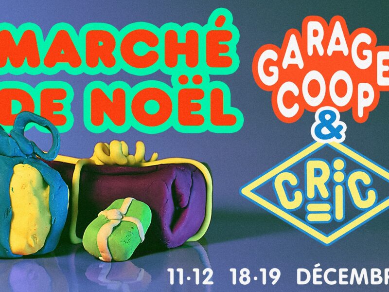 Marché de Noël du CRIC et de Garage COOP les 11-12 et 17-18 Décembre à la Coop