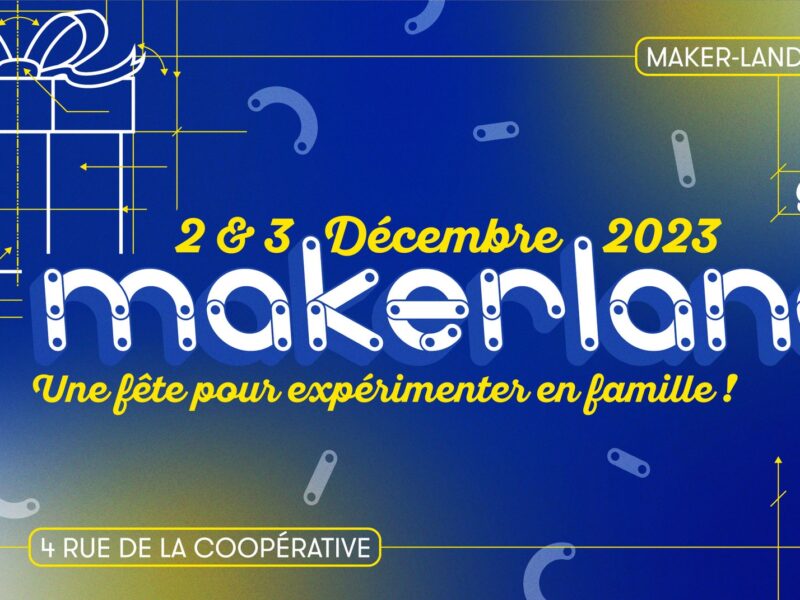Le Makerland festival revient du 2 au 3 décembre 2023 !
